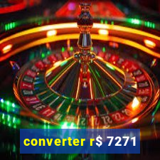 converter r$ 7271